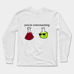 You're Overreacting. Long Sleeve T-Shirt